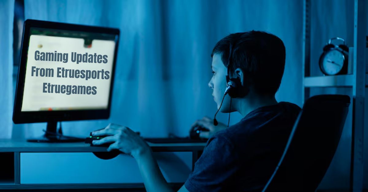 gaming updates from etruesports etruegames