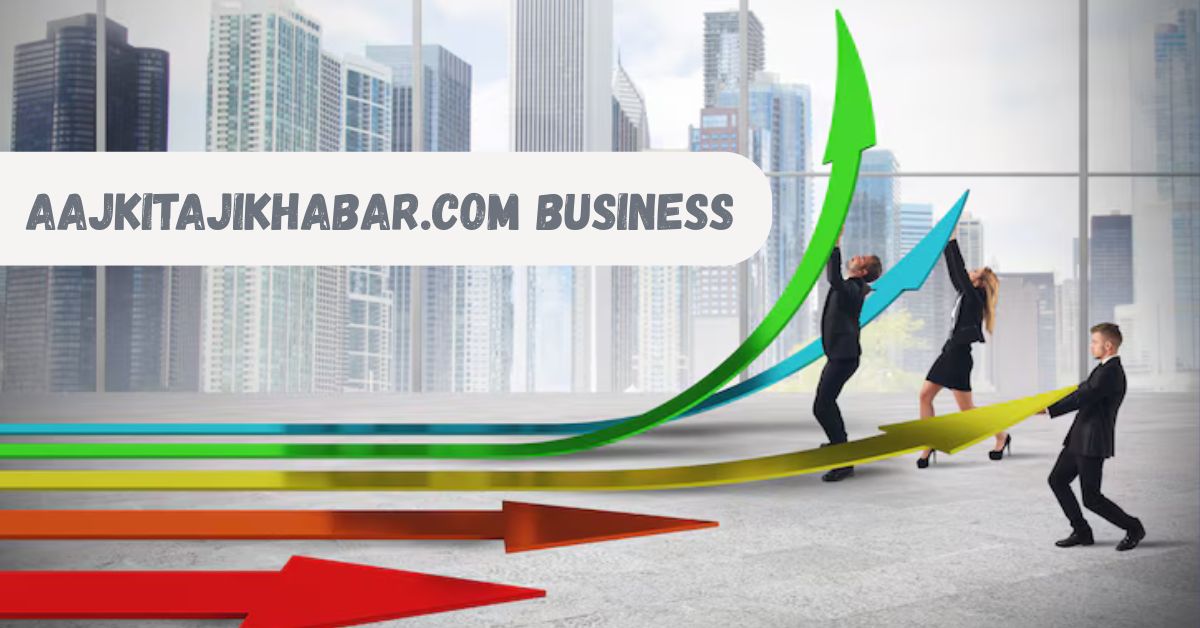 aajkitajikhabar.com business